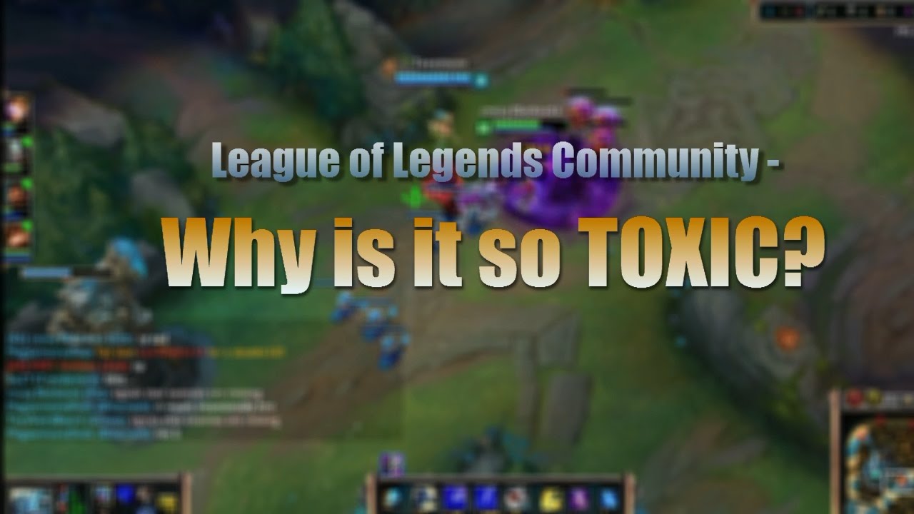 Why Is League of Legends So Toxic?