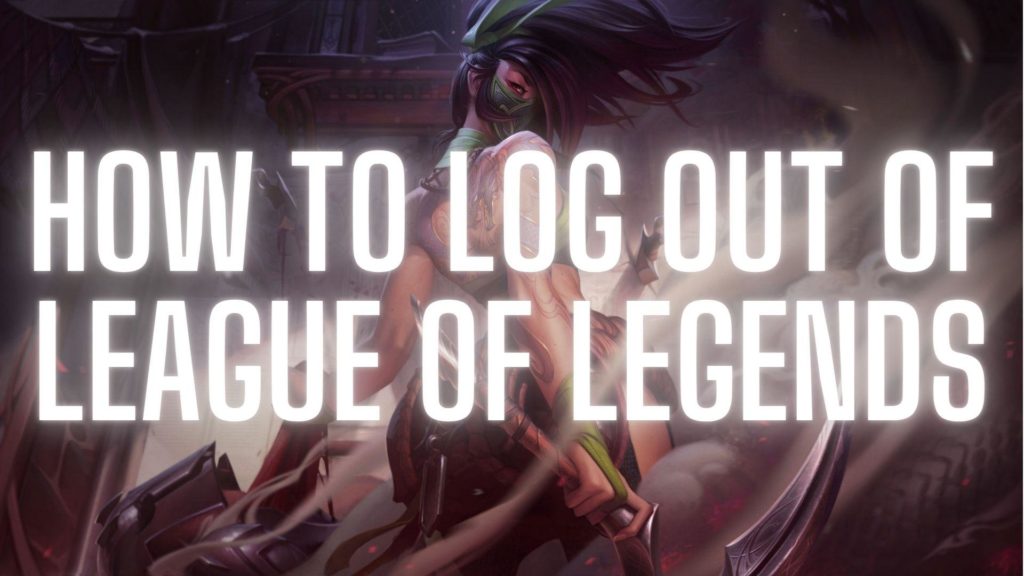 How To Log Out Of League Of Legends